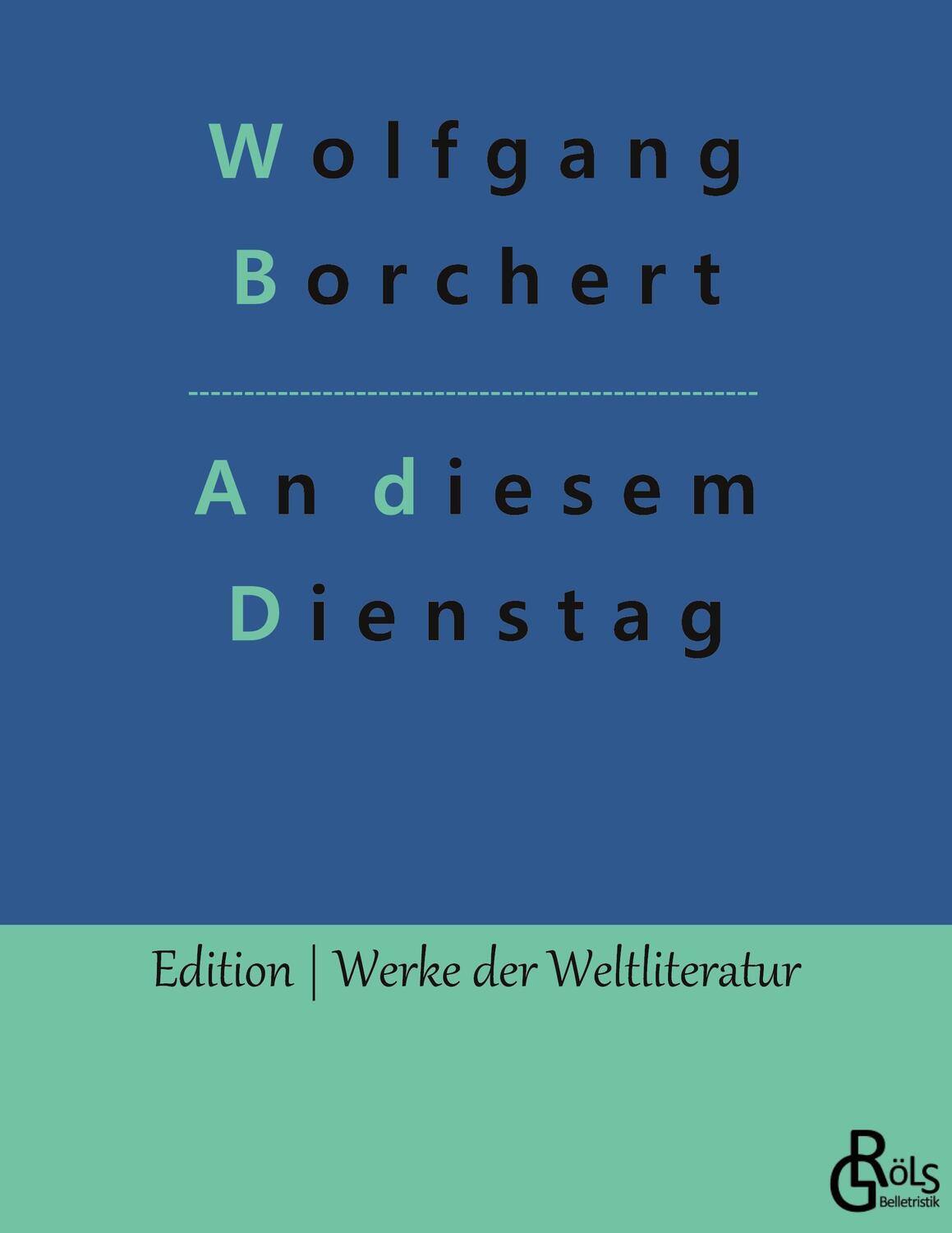 Cover: 9783966373654 | An diesem Dienstag | Wolfgang Borchert | Taschenbuch | Gröls Verlag