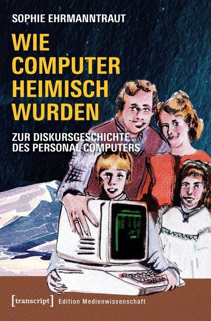 Cover: 9783837645316 | Wie Computer heimisch wurden | Sophie Ehrmanntraut | Taschenbuch
