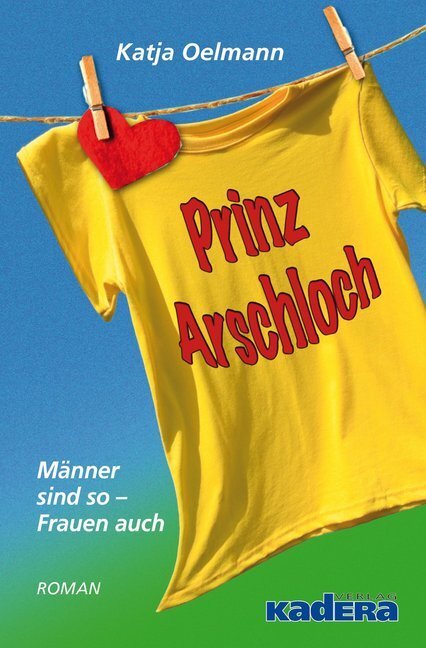 Cover: 9783944459967 | Prinz Arschloch | Männer sind so - Frauen auch. Roman | Katja Oelmann