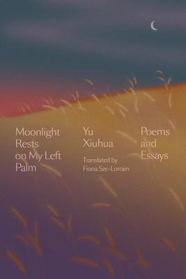Cover: 9781662600470 | Moonlight Rests on My Left Palm: Poems and Essays | Yu Xiuhua | Buch