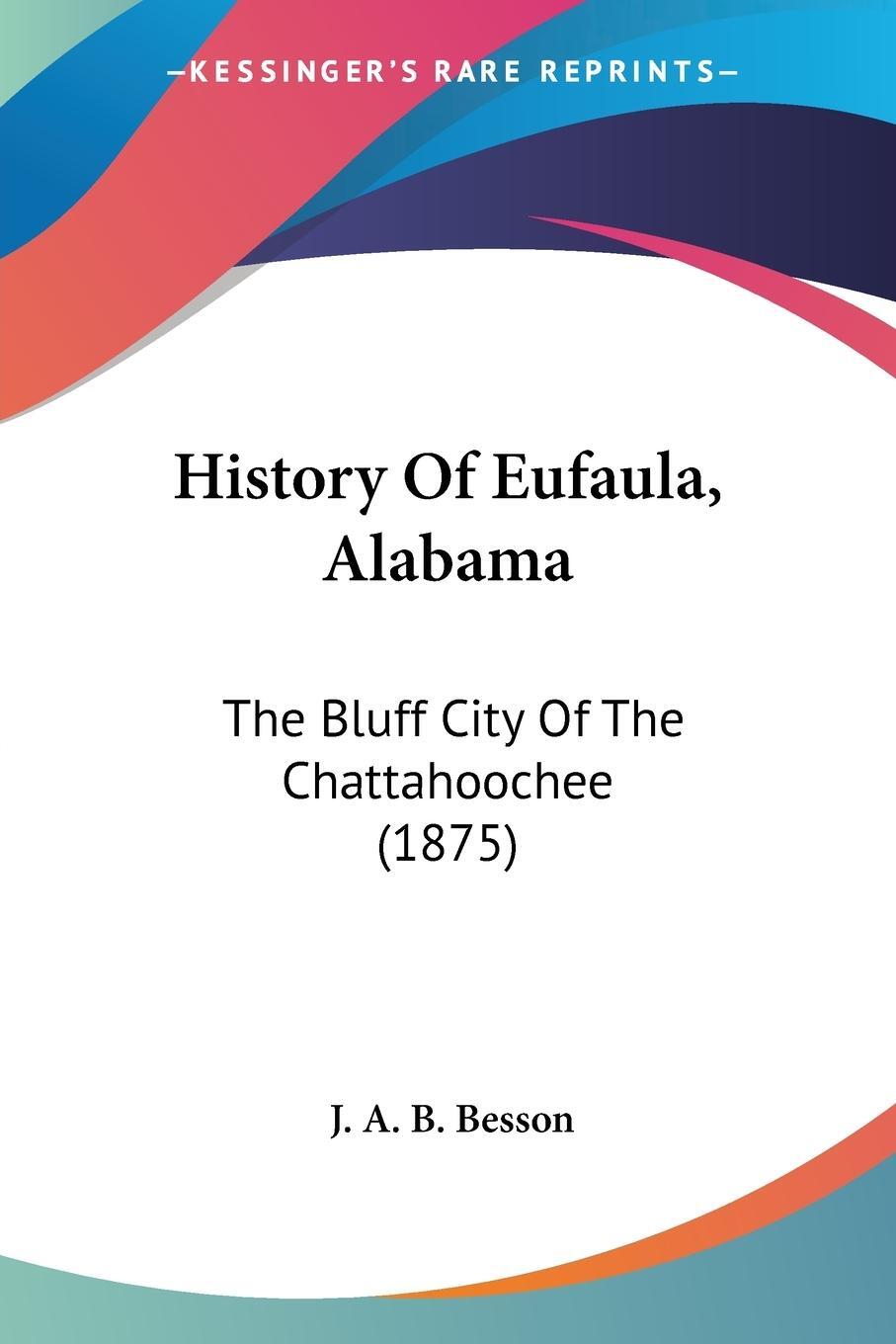 Cover: 9781120200594 | History Of Eufaula, Alabama | J. A. B. Besson | Taschenbuch | Englisch