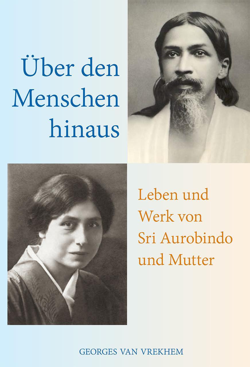 Cover: 9783894276782 | Über den Menschen hinaus | Leben und Werk von Sri Aurobindo und Mutter