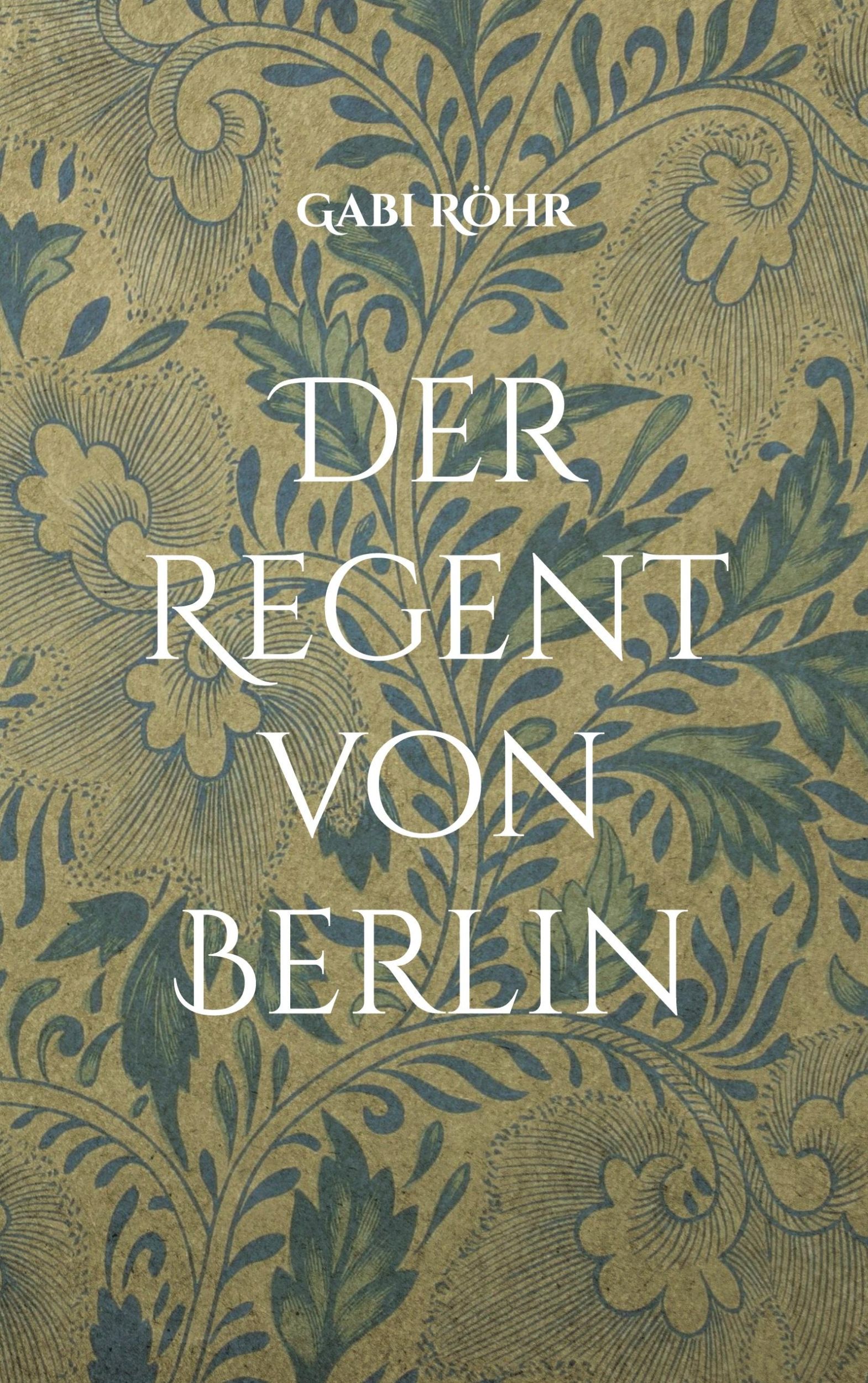 Cover: 9783769321630 | Der Regent von Berlin | Blutlinien-Mächte | Gabi Röhr | Taschenbuch