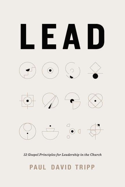 Cover: 9781433567636 | Lead: 12 Gospel Principles for Leadership in the Church | Tripp | Buch