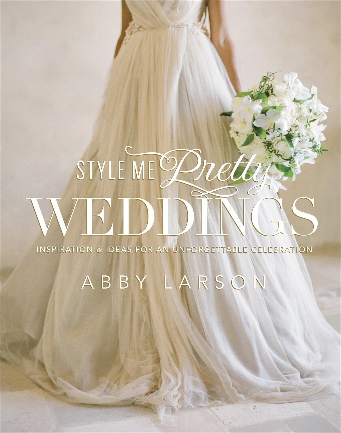 Cover: 9780770433789 | Style Me Pretty Weddings: Inspiration & Ideas for an Unforgettable...