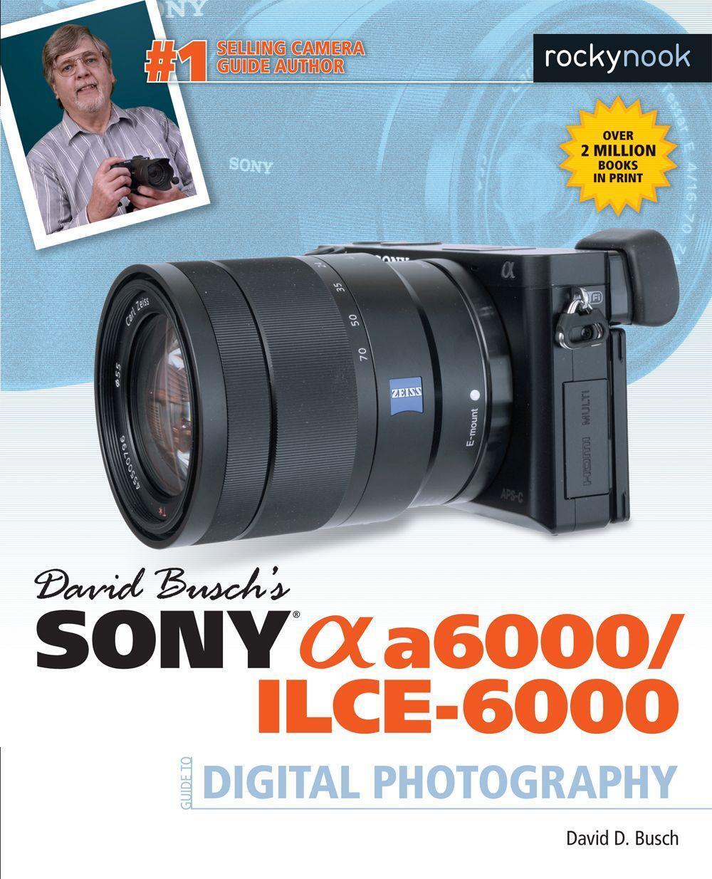 Cover: 9781681981901 | David Busch's Sony Alpha a6000/ILCE-6000 Guide to Digital Photography