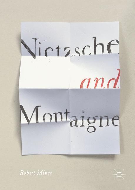 Cover: 9783319667447 | Nietzsche and Montaigne | Robert Miner | Buch | xii | Englisch | 2017