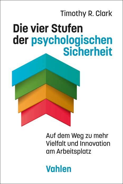 Cover: 9783800671908 | Die vier Stufen der psychologischen Sicherheit | Timothy R. Clark
