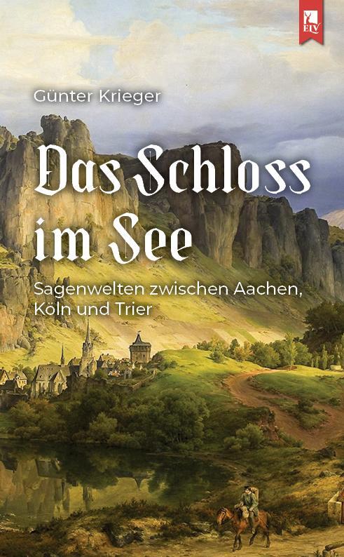Cover: 9783961230662 | Das Schloss im See | Sagenwelten zwischen Aachen, Köln und Trier