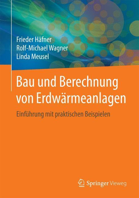 Cover: 9783662482001 | Bau und Berechnung von Erdwärmeanlagen | Frieder Häfner (u. a.) | Buch