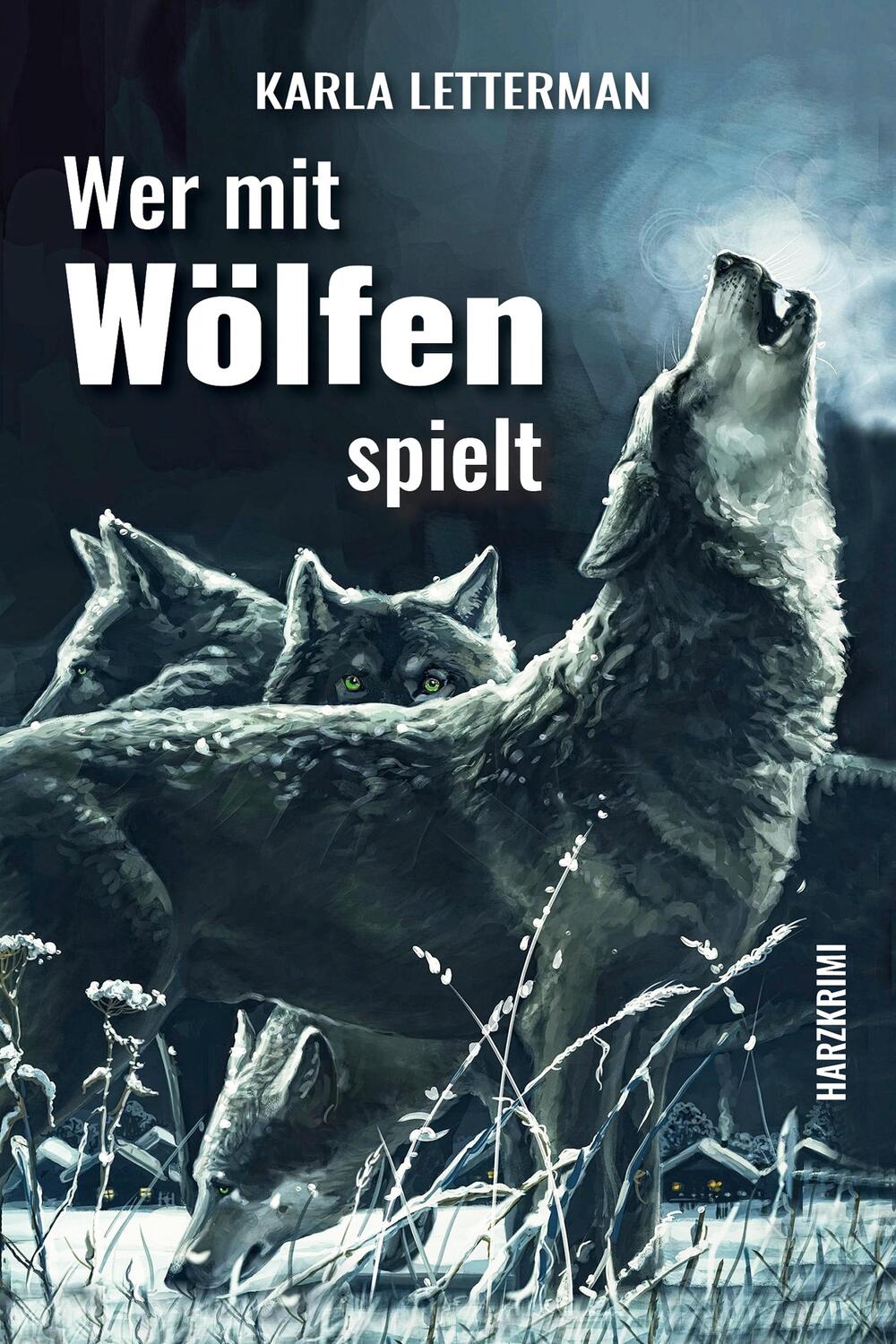 Cover: 9783969010006 | Wer mit Wölfen spielt | Harzkrimi | Karla Letterman | Taschenbuch