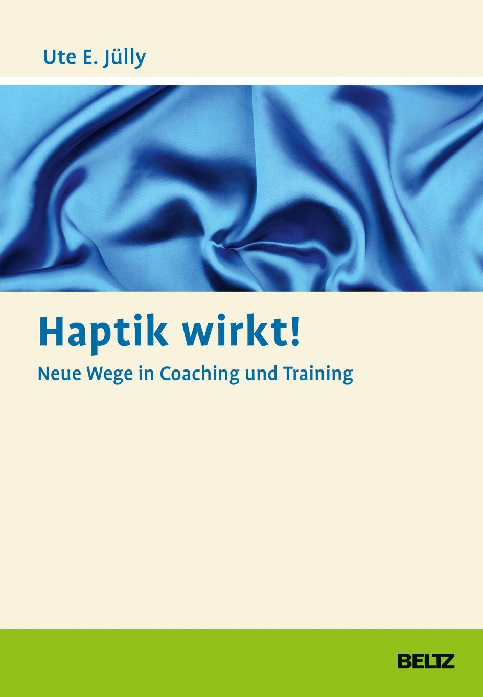 Cover: 9783407366122 | Haptik wirkt! | Neue Wege in Coaching und Training | Ute E Jülly