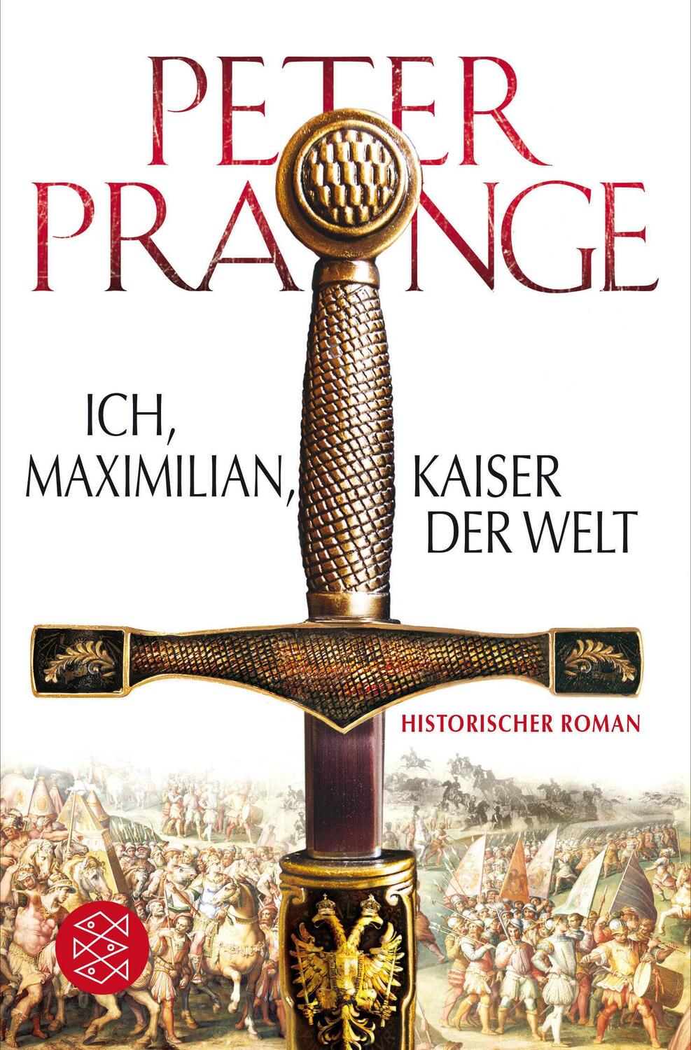 Cover: 9783596198191 | Ich, Maximilian, Kaiser der Welt | Historischer Roman | Peter Prange