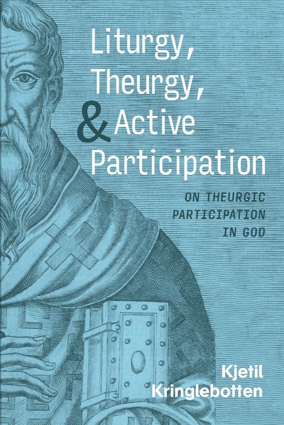 Cover: 9781666771251 | Liturgy, Theurgy, and Active Participation | Kjetil Kringlebotten