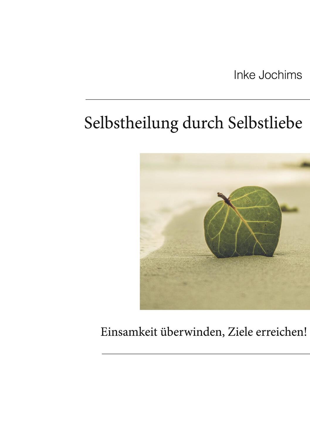 Cover: 9783748184300 | Selbstheilung durch Selbstliebe | Inke Jochims | Taschenbuch | Deutsch