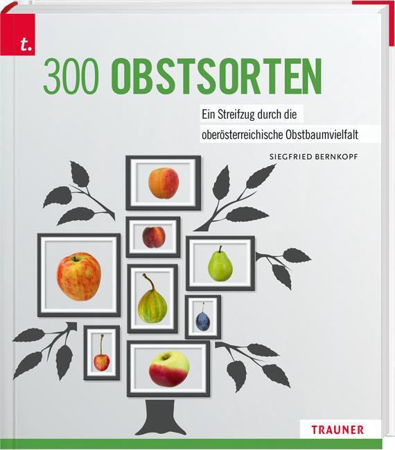 Cover: 9783991131694 | 300 Obstsorten | Siegfried Bernkopf | Buch | Gebunden | Deutsch | 2021