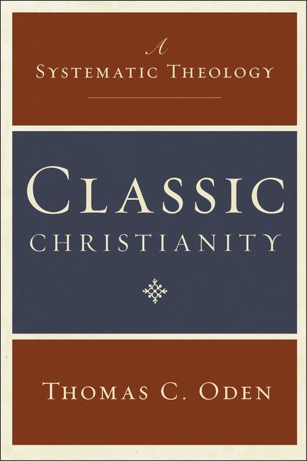 Cover: 9780061449710 | Classic Christianity: A Systematic Theology | Thomas C. Oden | Buch