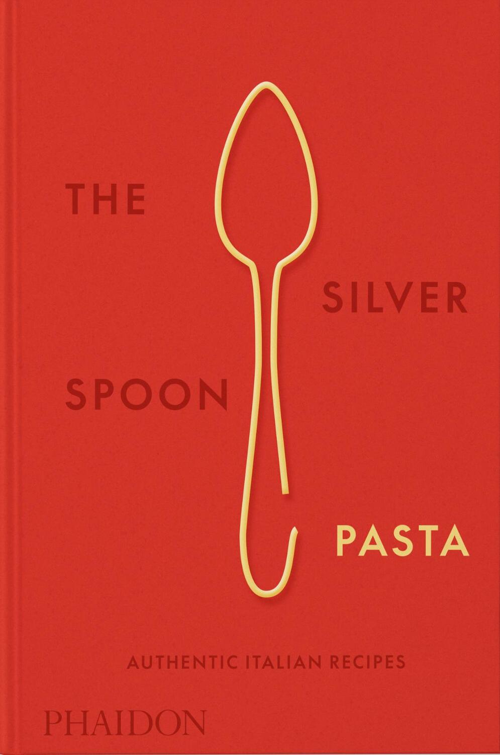 Cover: 9780714865980 | The Silver Spoon Pasta | Authentic Italian Recipes | Emilia Terragni