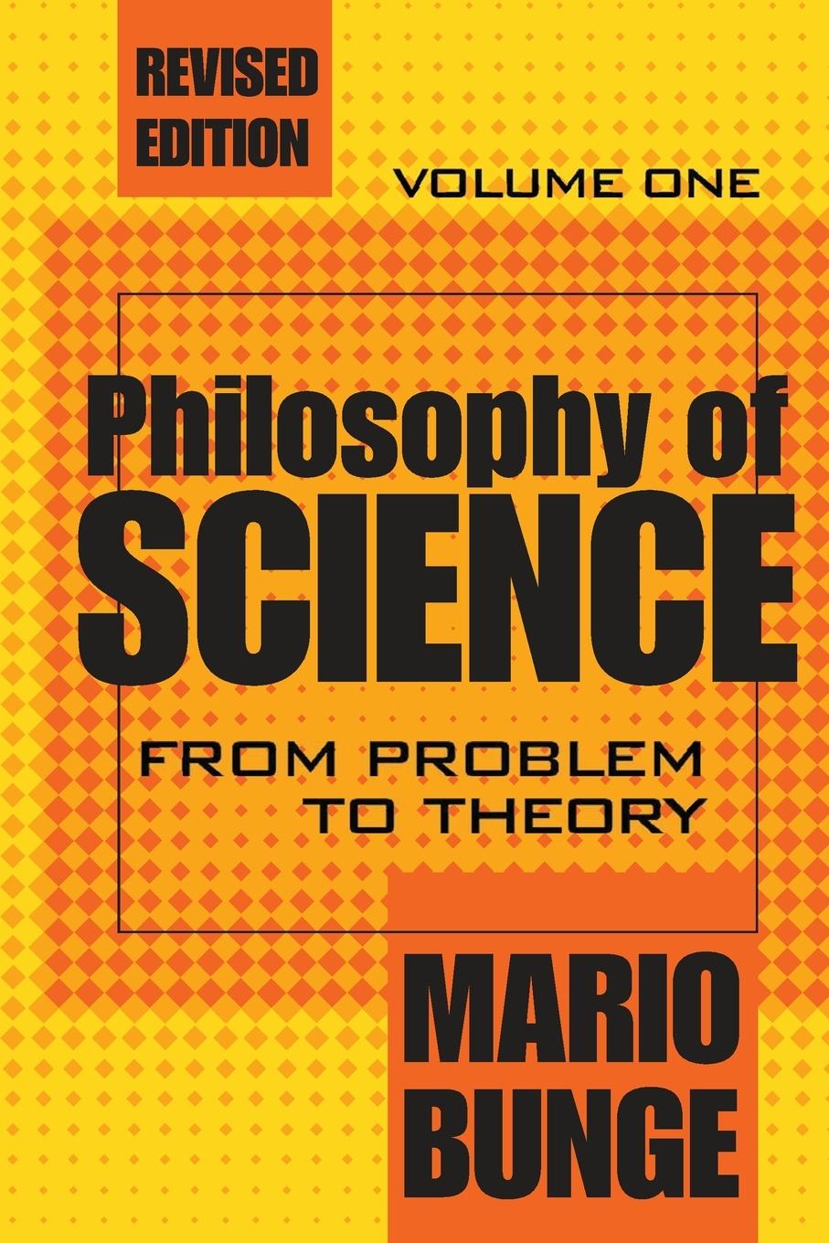 Cover: 9780765804136 | Philosophy of Science | Volume 1, From Problem to Theory | Mario Bunge