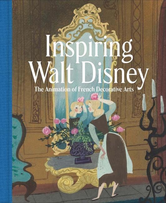 Cover: 9781588397416 | Inspiring Walt Disney | The Animation of French Decorative Arts | Buch