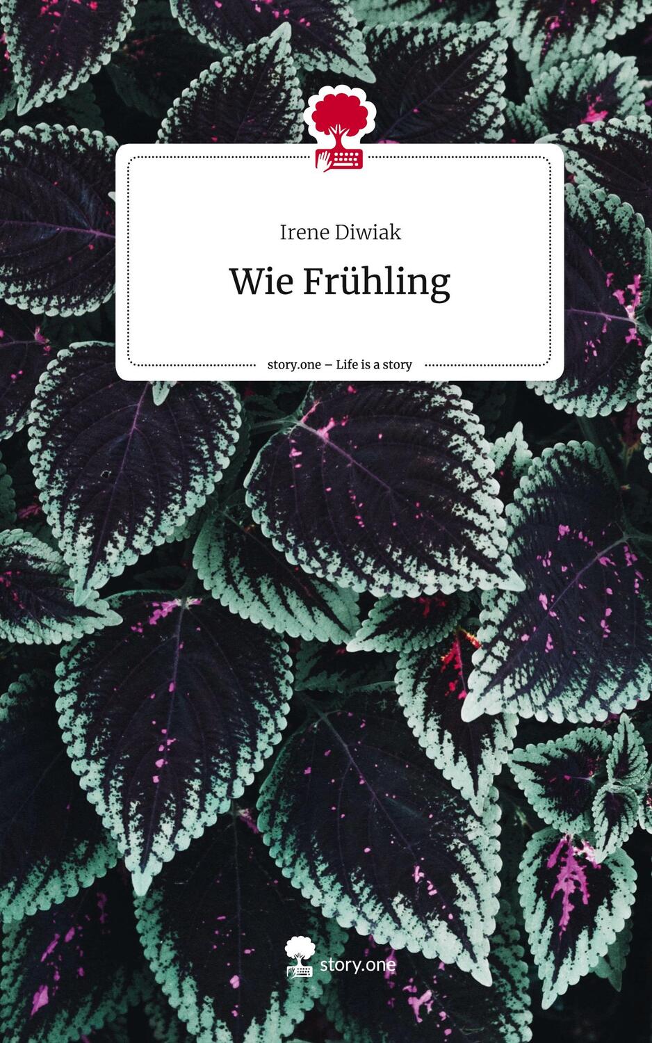 Cover: 9783710890185 | Wie Frühling. Life is a Story - story.one | Irene Diwiak | Buch | 2023
