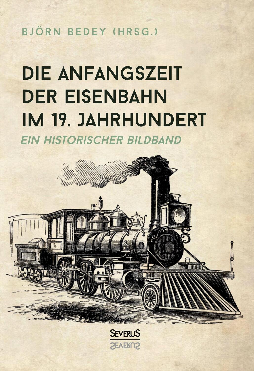 Cover: 9783963452406 | Die Anfangszeit der Eisenbahn im 19. Jahrhundert | Björn Bedey | Buch