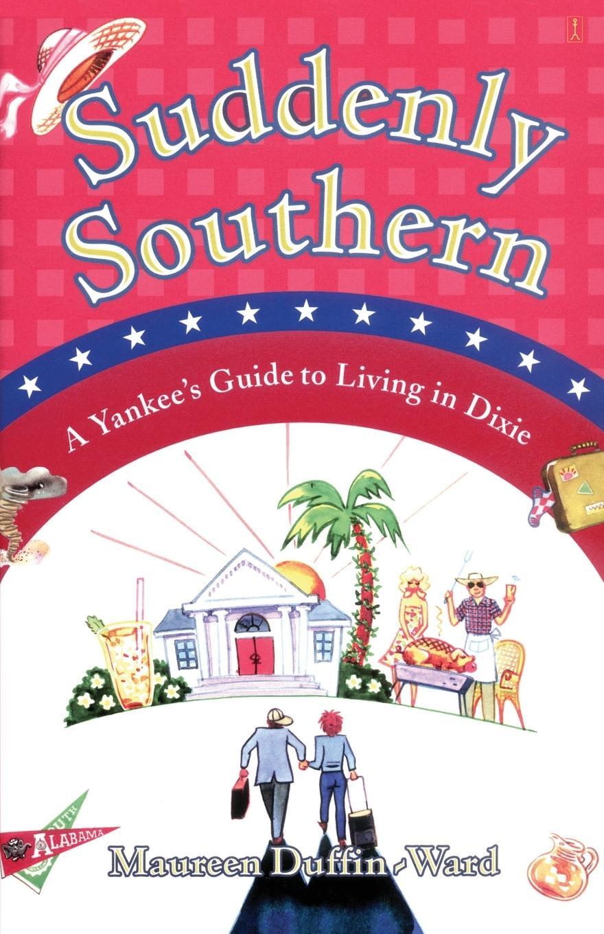 Cover: 9780743254953 | Suddenly Southern | A Yankee's Guide to Living in Dixie | Duffin-Ward