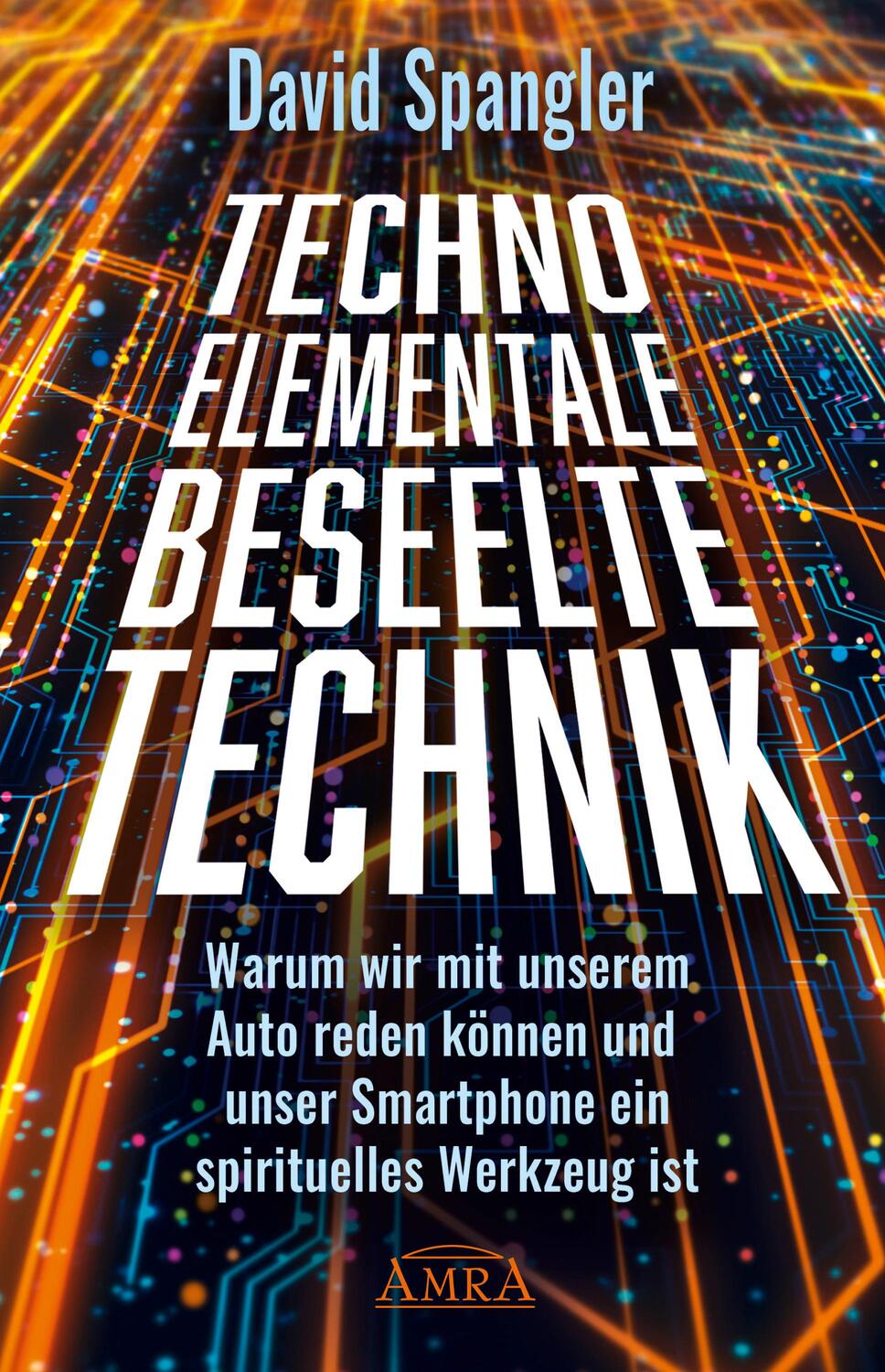 Cover: 9783954474257 | TECHNO-ELEMENTALE: Beseelte Technik | David Spangler | Buch | Deutsch