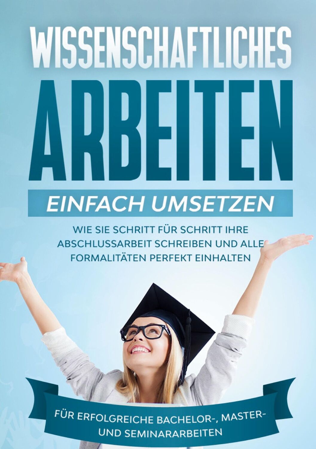 Cover: 9783750498174 | Wissenschaftliches Arbeiten einfach umsetzen: Wie Sie Schritt für...