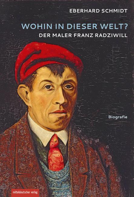 Cover: 9783963111747 | »Wohin in dieser Welt?« | Der Maler Franz Radziwill | Eberhard Schmidt