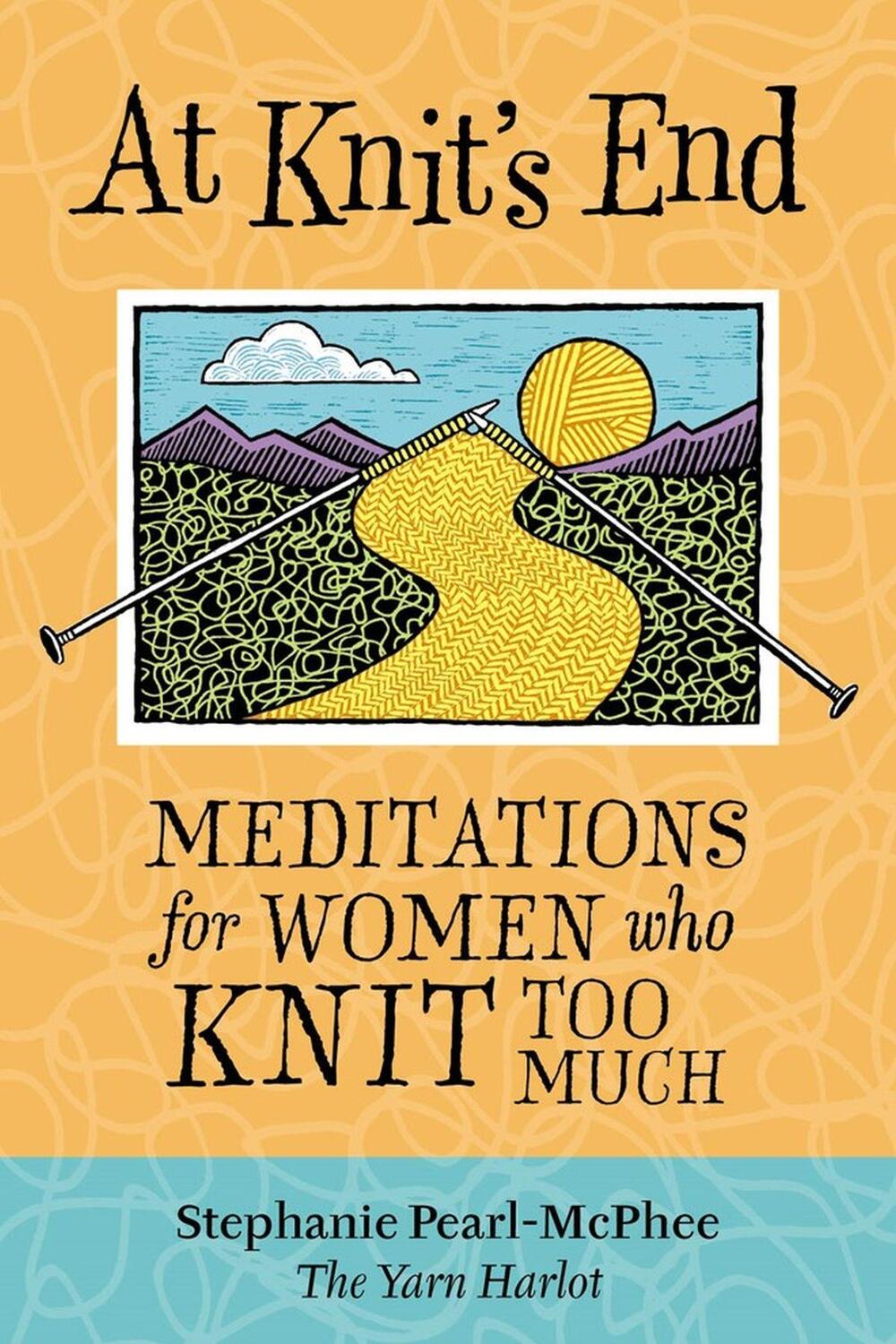 Cover: 9781580175890 | At Knit's End | Meditations for Women Who Knit Too Much | Pearl-Mcphee