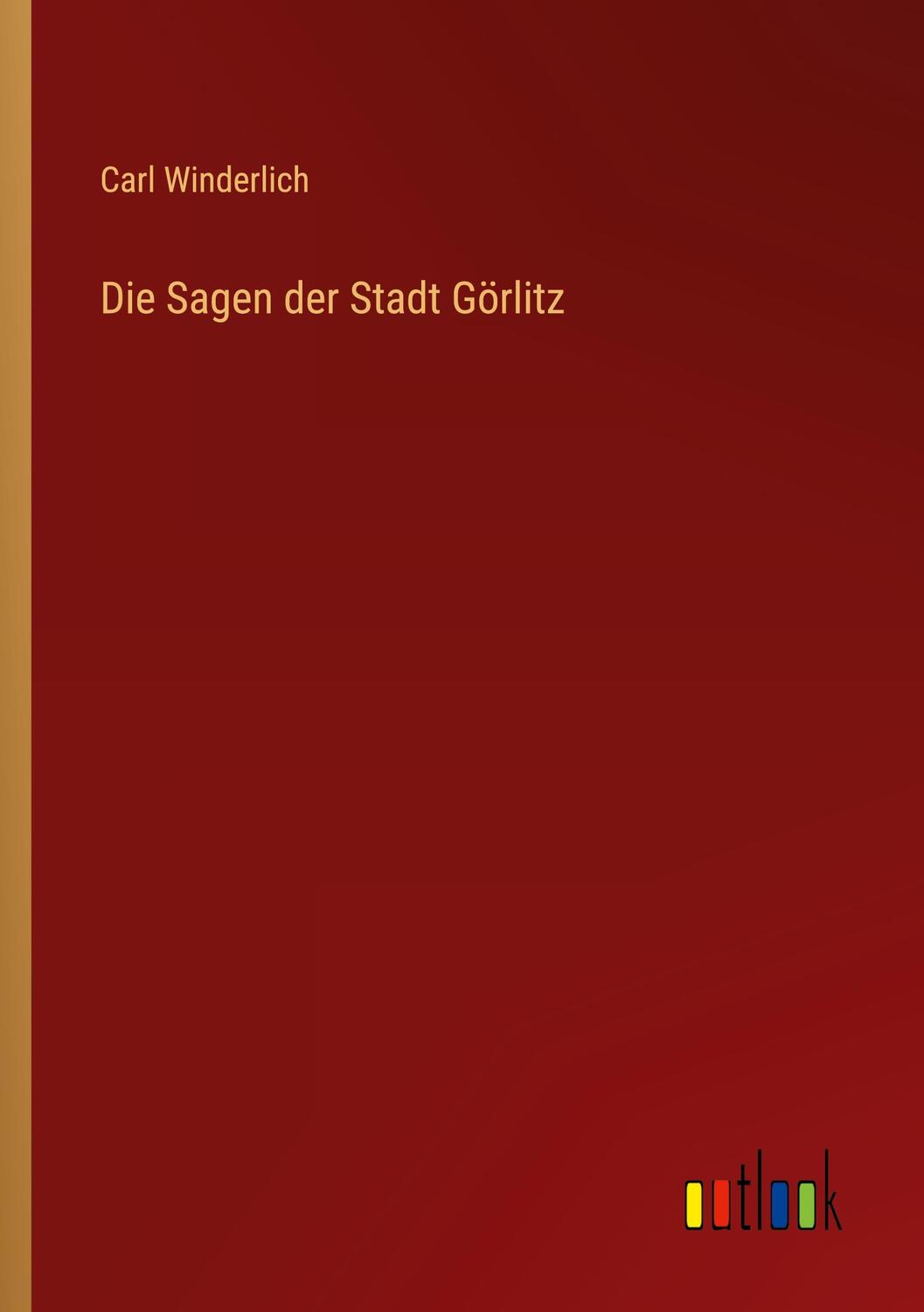 Cover: 9783368283124 | Die Sagen der Stadt Görlitz | Carl Winderlich | Taschenbuch | Deutsch