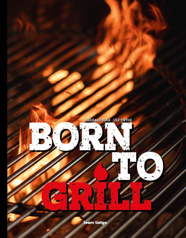 Cover: 9783981614893 | Born to Grill | Wild auf Genuss | Ulf Tietge (u. a.) | Buch | 288 S.