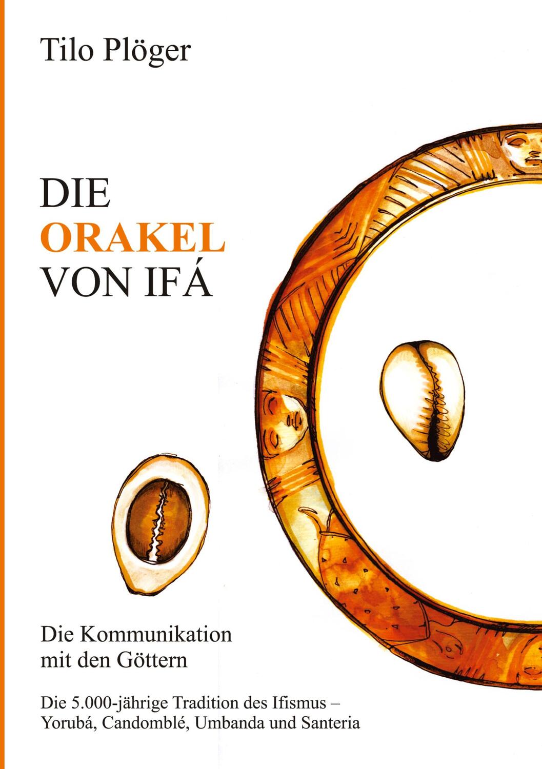 Cover: 9783734568480 | DIE ORAKEL VON IFÁ | Die Kommunikation mit den Göttern | Tilo Plöger