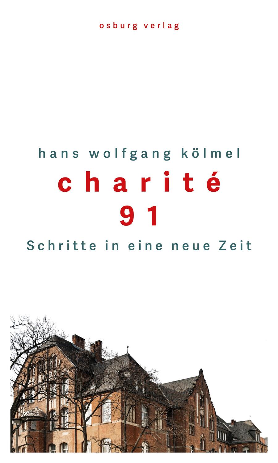 Cover: 9783955101992 | Charité 91 | Schritte in eine neue Zeit | Hans Wolfgang Kölmel | Buch