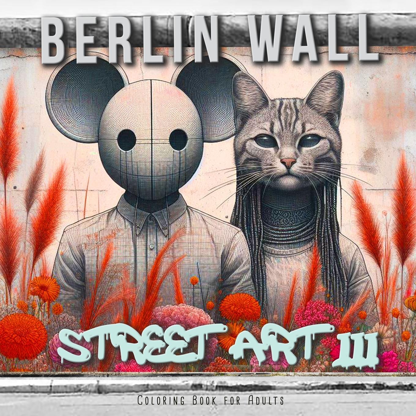 Cover: 9783758499364 | Berlin Wall Street Art Coloring Book for Adults 3 | Monsoon Publishing