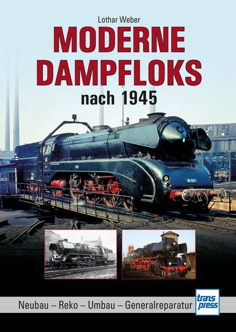 Cover: 9783613716926 | Moderne Dampfloks nach 1945 | Neubau - Reko - Umbau - Generalreparatur