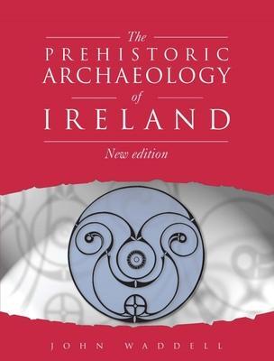 Cover: 9781913934781 | Prehistoric Archaeology of Ireland | New Edition | John Waddell | Buch