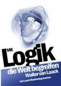 Cover: 9783936624045 | Mit Logik die Welt begreifen | Walter van Laack | Taschenbuch | 2005