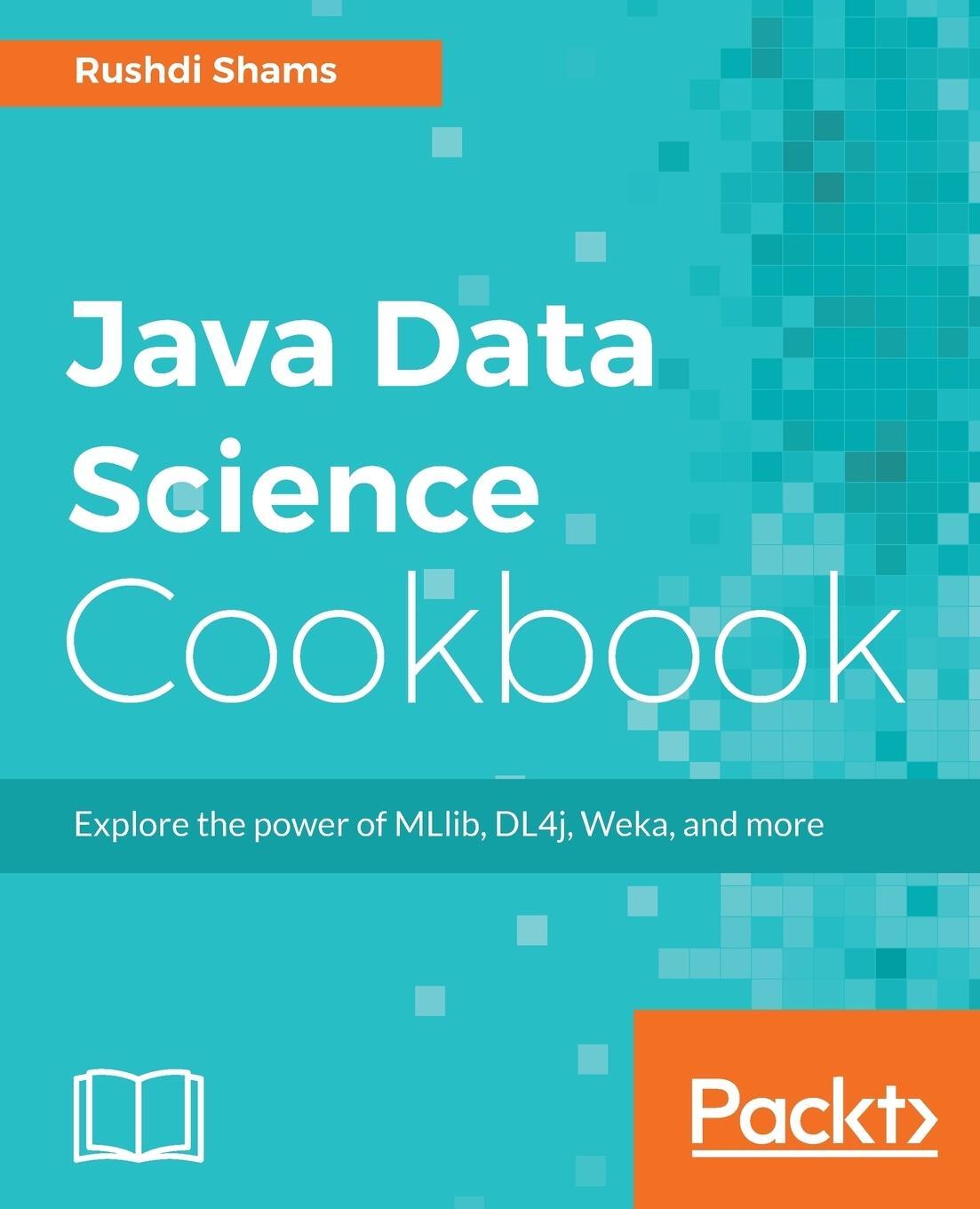 Cover: 9781787122536 | Java Data Science Cookbook | Rushdi Shams | Taschenbuch | Paperback