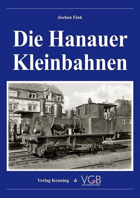Cover: 9783944390130 | Die Hanauer Kleinbahnen | Jochen Fink | Buch | Deutsch | 2020