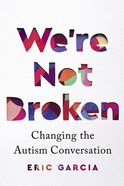 Cover: 9781328587848 | We're Not Broken: Changing the Autism Conversation | Eric Garcia