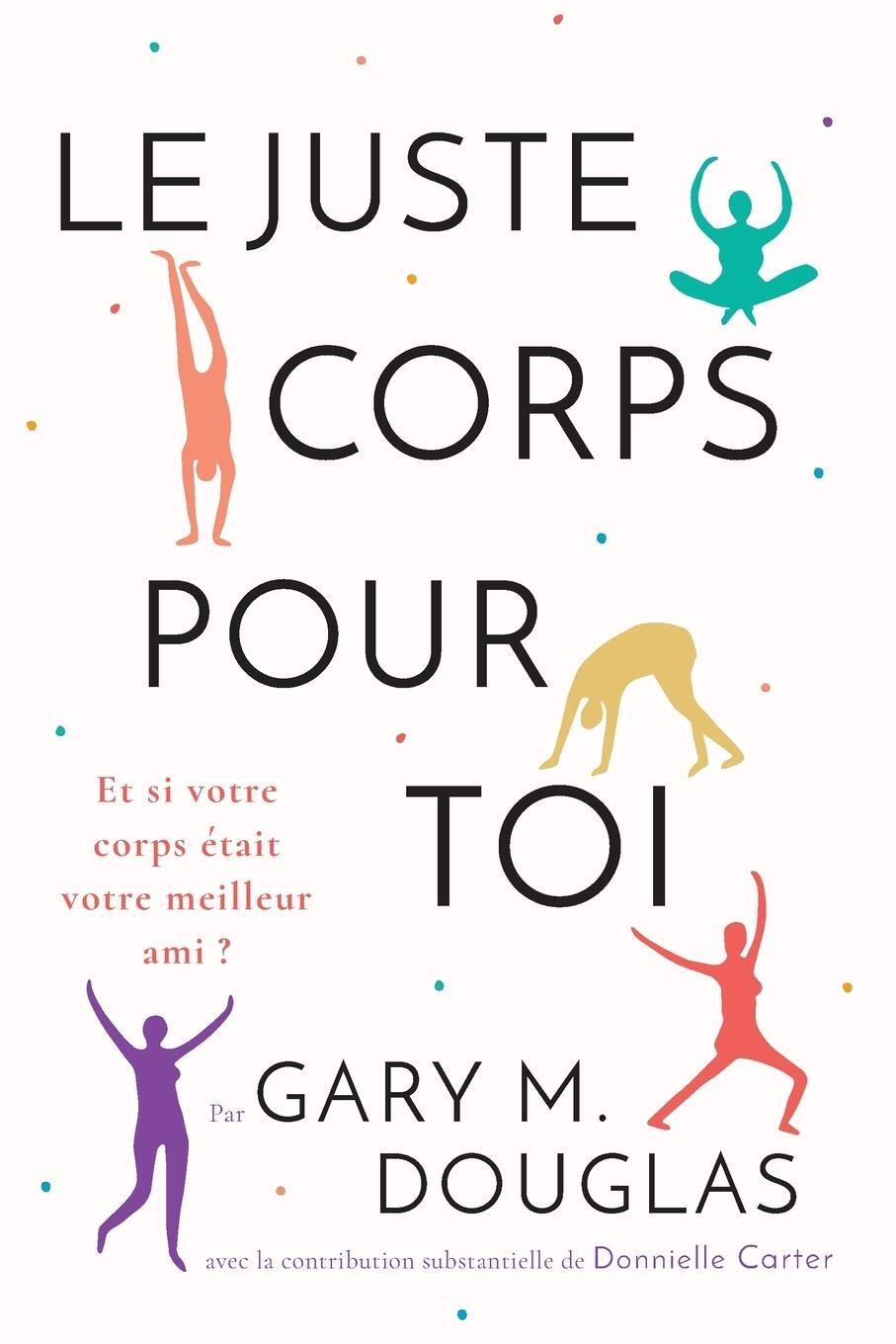 Cover: 9781634933421 | Le juste Corps pour toi (French) | Gary M. Douglas | Taschenbuch