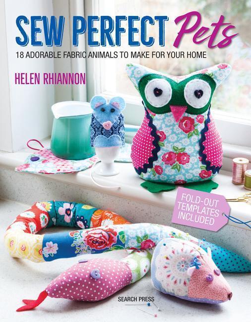 Cover: 9781782215370 | Sew Perfect Pets | 18 Adorable Fabric Animals to Make for Your Home