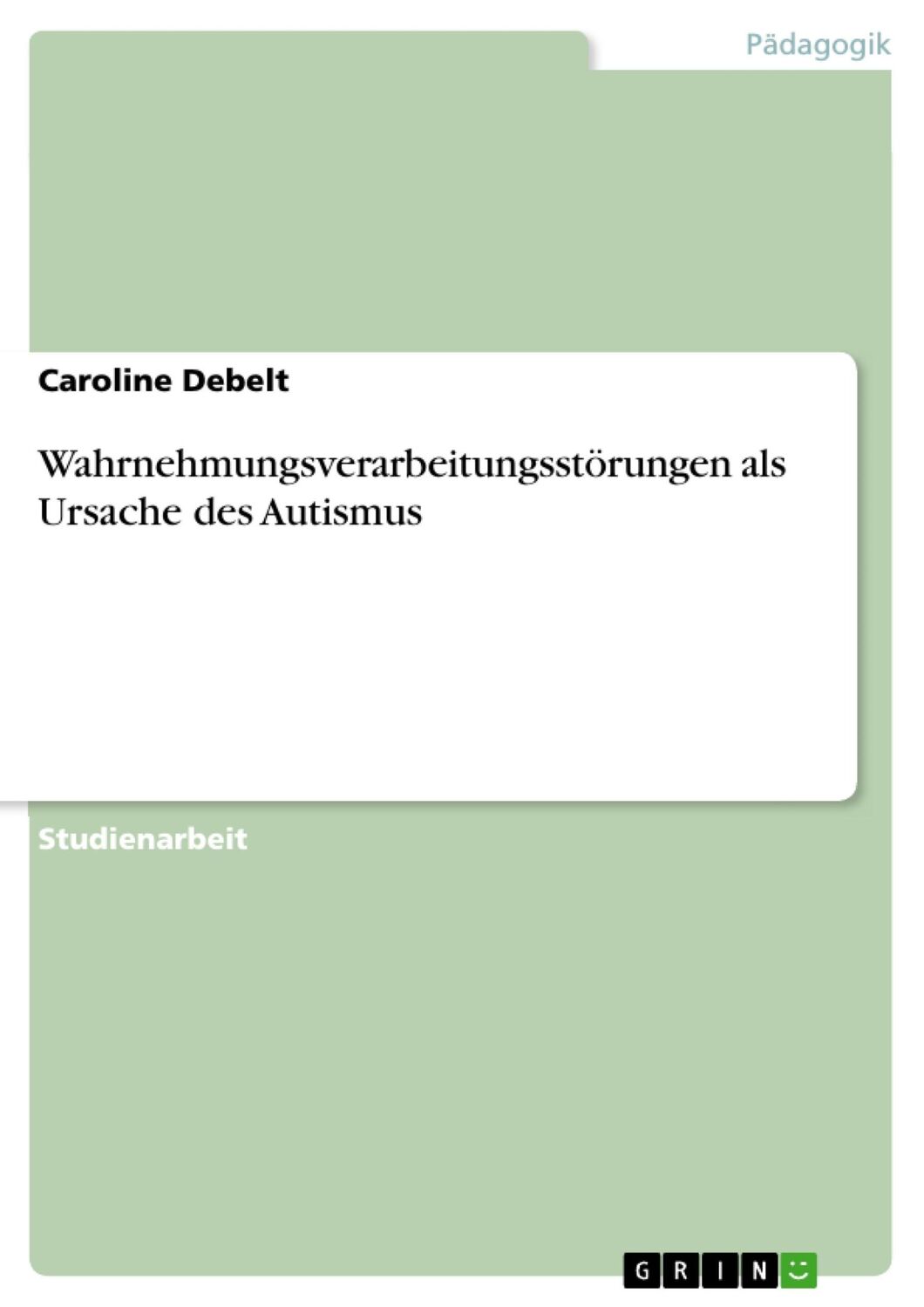 Cover: 9783668220553 | Wahrnehmungsverarbeitungsstörungen als Ursache des Autismus | Debelt