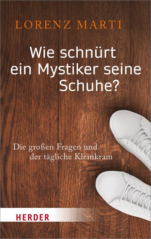 Cover: 9783451069697 | Wie schnürt ein Mystiker seine Schuhe? | Lorenz Marti | Taschenbuch