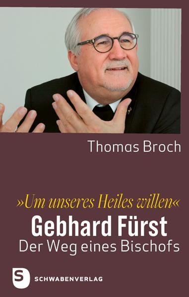 Cover: 9783796618598 | »Um unseres Heiles willen« | Gebhard Fürst - der Weg eines Bischofs