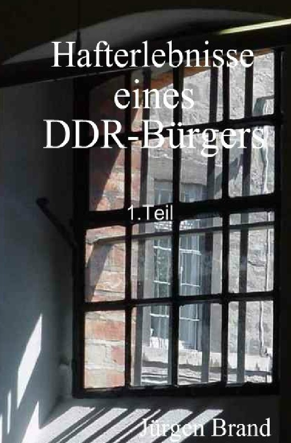 Cover: 9783737504812 | Hafterlebnisse eines DDR-Bürgers 1.Teil | Jürgen Brand | Taschenbuch