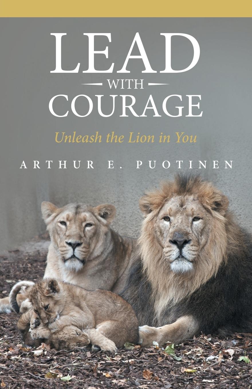 Cover: 9781504341899 | Lead With Courage | Unleash the Lion in You | Arthur E. Puotinen