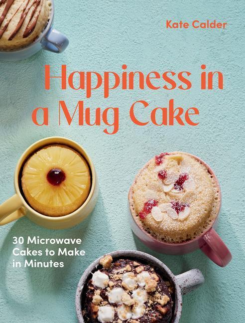 Cover: 9781784886547 | Happiness in a Mug Cake | 30 Microwave Cakes to Make in Minutes | Buch